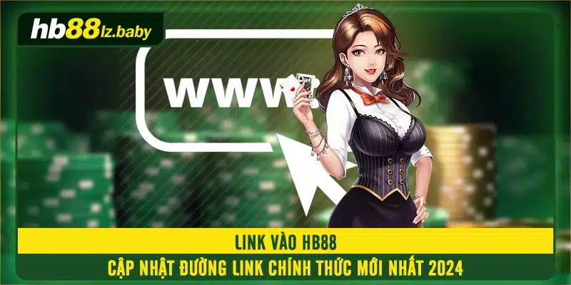 Link Vào HB88 - Cập Nhật Đường Link Chính Thức Mới Nhất 2024