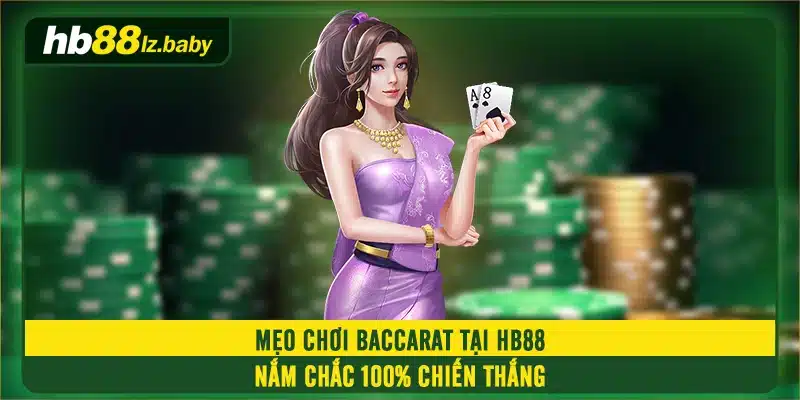 Mẹo Chơi Baccarat Tại HB88 Nắm Chắc 100% Chiến Thắng
