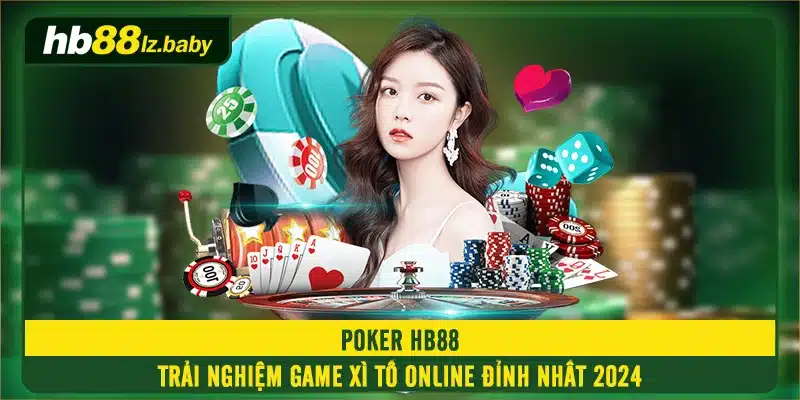 Poker HB88 - Trải Nghiệm Game Xì Tố Online Đỉnh Nhất 2024