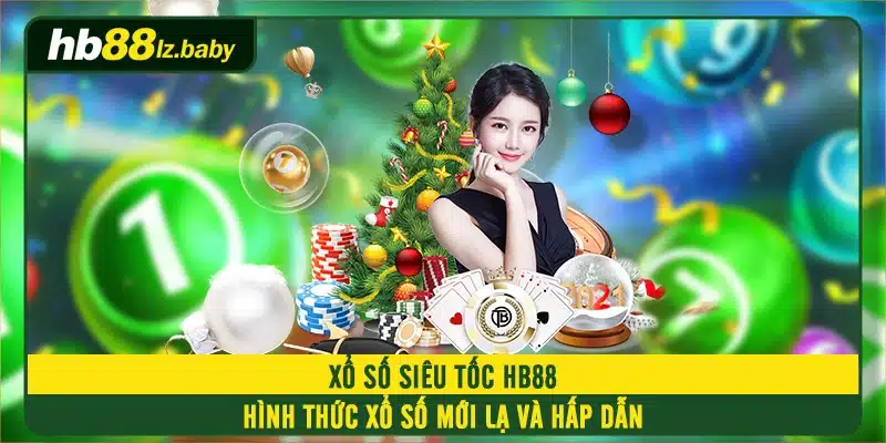 xổ số siêu tốc hb88 hình thức xổ số mới lạ và hấp dẫn